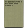 The Poetical Works of Alexander Pope, Volume 2 door Robert Carruthers