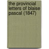 The Provincial Letters of Blaise Pascal (1847) by Thomas Mccrie