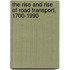 The Rise and Rise of Road Transport, 1700-1990