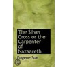 The Silver Cross Or The Carpenter Of Nazaareth door Eug ne Sue