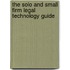 The Solo And Small Firm Legal Technology Guide