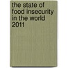 The State of Food Insecurity in the World 2011 door Food and Agriculture Organization of the United Nations