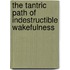 The Tantric Path of Indestructible Wakefulness