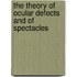The Theory of Ocular Defects and of Spectacles