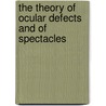 The Theory of Ocular Defects and of Spectacles door Hermann Scheffler
