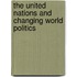 The United Nations And Changing World Politics