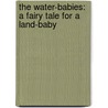 The Water-Babies: A Fairy Tale For A Land-Baby door Charles Kingsley