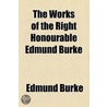 The Works Of The Right Honourable Edmund Burke door Iii Burke Edmund