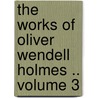 The Works of Oliver Wendell Holmes .. Volume 3 door Oliver Wendell Holmes