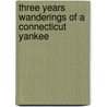 Three Years Wanderings Of A Connecticut Yankee door C. M Welles