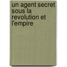 Un Agent Secret Sous La Revolution Et L'empire door Leonce Pingaud