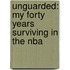 Unguarded: My Forty Years Surviving In The Nba