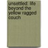 Unsettled: Life Beyond The Yellow Ragged Couch