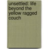 Unsettled: Life Beyond The Yellow Ragged Couch door Van Waarde