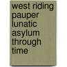 West Riding Pauper Lunatic Asylum Through Time door Mark Davis
