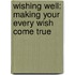 Wishing Well: Making Your Every Wish Come True