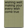 Wishing Well: Making Your Every Wish Come True door Ph.D. Paul Pearsall