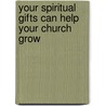 Your Spiritual Gifts Can Help Your Church Grow by Mr. C. Peter Wagner