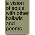 a Vision of Souls with Other Ballads and Poems