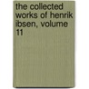 the Collected Works of Henrik Ibsen, Volume 11 door Edmund Gosse