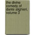 the Divine Comedy of Dante Alighieri, Volume 3