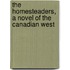 the Homesteaders, a Novel of the Canadian West
