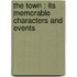 the Town : Its Memorable Characters and Events