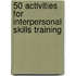 50 Activities For Interpersonal Skills Training