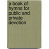 A Book of Hymns for Public and Private Devotion by Samuel Longfellow