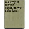 A Survey Of Russian Literature, With Selections door Florence Isabel Hapgood