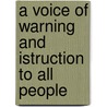 A Voice Of Warning And Istruction To All People by Parley Parker Pratt