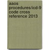 Aaos Procedures/icd-9 Code Cross Reference 2013 door Aaos