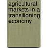 Agricultural Markets in a Transitioning Economy by Catherine Chan Halbrendt