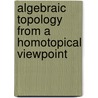 Algebraic Topology from a Homotopical Viewpoint by Samuel Gitler