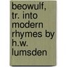 Beowulf, Tr. Into Modern Rhymes By H.W. Lumsden door Beowulf