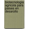 Biotecnologia Agricola Para Paises En Desarollo door Food and Agriculture Organization of the United Nations