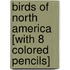 Birds Of North America [With 8 Colored Pencils]