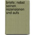 Briefe; nebst seinen Rezensionen und Aufs