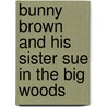 Bunny Brown And His Sister Sue In The Big Woods door Lee Hope Laura