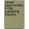 Career Opportunities in the Publishing Industry door Jan Yager