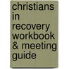Christians in Recovery Workbook & Meeting Guide door S. O Brennan