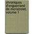 Chroniques D'Enguerrand De Monstrelet, Volume 1