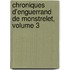 Chroniques D'Enguerrand De Monstrelet, Volume 3