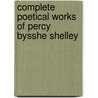 Complete Poetical Works of Percy Bysshe Shelley by William Michael Rossetti