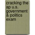Cracking The Ap U.s. Government & Politics Exam