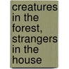 Creatures in the Forest, Strangers in the House by Mrs Jennifer Trout Quattrochi