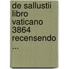 De Sallustii Libro Vaticano 3864 Recensendo ... by William Waechter
