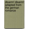 Disarm! Disarm! Adapted from the German Romance by Bertha Von Suttner