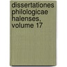Dissertationes Philologicae Halenses, Volume 17 door Universitt Halle-Wittenberg