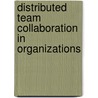 Distributed Team Collaboration in Organizations door Kathy L. Milhauser